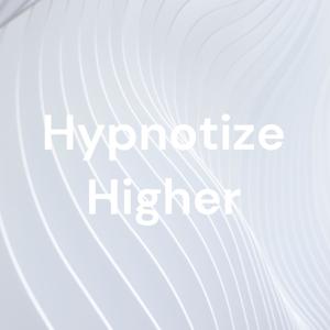 Hypnotize Higher