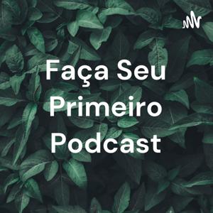 Faça Seu Primeiro Podcast