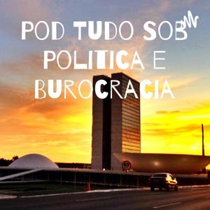 Pod Tudo Sob Politica e Burocracia