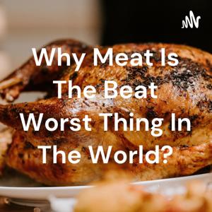 Why Meat Is The Beat Worst Thing In The World?