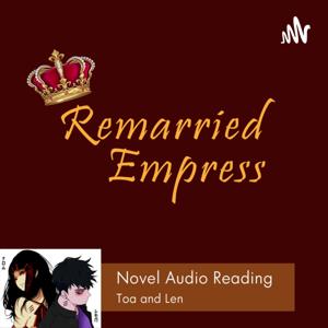 Remarried Empress Novel - As Told by Toa feat. Len