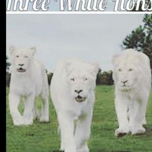 Three White Lions' NEW! Gloria Christie Amazing Adventurous Bedtime Story for ages 4--84 and beyond!