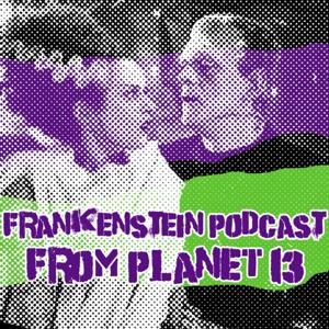 Frankenstein Podcast from Planet 13