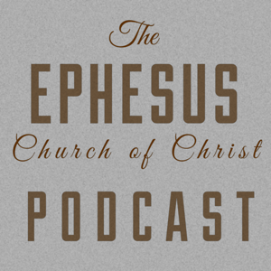 Ephesus Church of Christ - Athens, AL Podcast