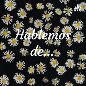 Hablemos de...