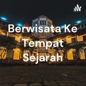 Berwisata Ke Tempat Sejarah