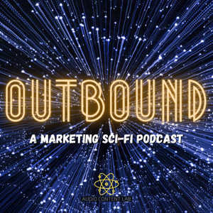 OUTBOUND - A Marketing Sci-Fi Podcast