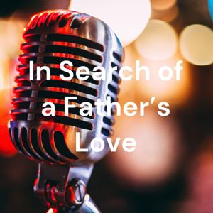 In Search of a Father's Love