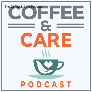 Coffee and Care Podcast