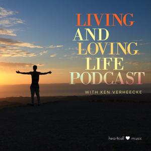 Living & Loving Life with Ken Verheecke