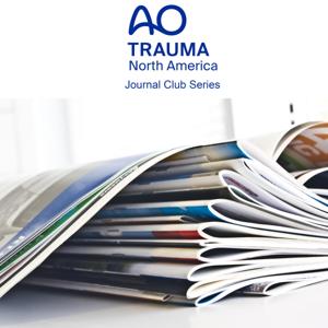 AO Trauma North America Internet Live Series: Orthopaedic Trauma Journal Club by AO Trauma North America