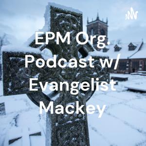 EPM Org. Podcast w/ Evangelist Mackey