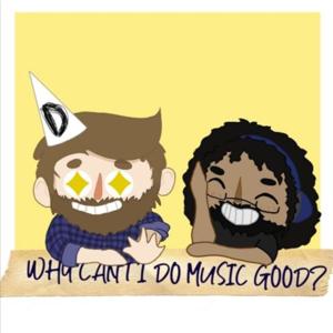 Why Can't I Do Music Good?