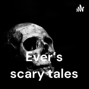 Ever’s scary tales