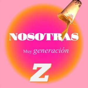 NOSOTRAS muy generación Z