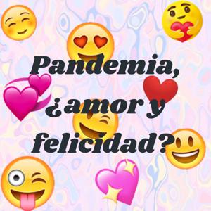 Pandemia, ¿amor y felicidad?