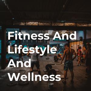 Fitness And Lifestyle And Wellness