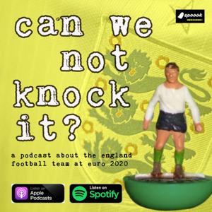 Can We Not Knock It? A Podcast About The England Football Team at Euro 2020