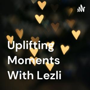 Uplifting Moments With Lezli
