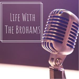 Life With The Brohams