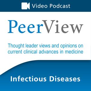 PeerView Infectious Diseases CME/CNE/CPE Video Podcast by PVI, PeerView Institute for Medical Education