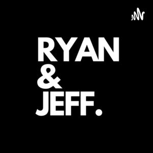 RYAN & JEFF