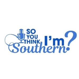 So, You Think I'm Southern?