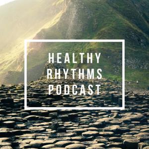 Healthy Rhythms Podcast