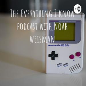 The Everything I know podcast with Noah weisman