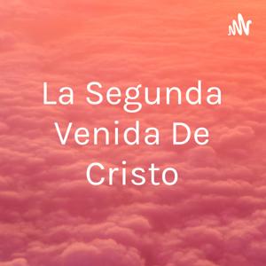 La Segunda Venida De Cristo