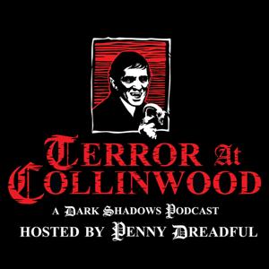 Terror at Collinwood: A Dark Shadows Podcast by Penny Dreadful XIII