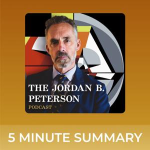 The Jordan B. Peterson Podcast | 5 minute podcast summaries | Jordan Peterson by 5 minute podcast summaries