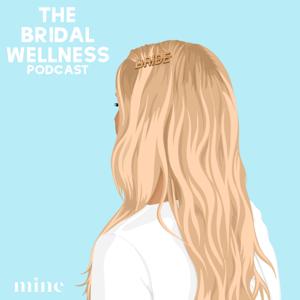 The Bridal Wellness Podcast | Self-Care For The Bride-To-Be | By The Mine Company