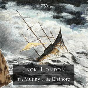 Mutiny of the Elsinore, The by Jack London (1876 - 1916)