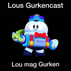 Lous Gurkencast®️