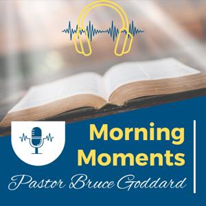 Morning Moments with Pastor Bruce Goddard