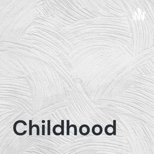 Childhood - The other type of a podcast