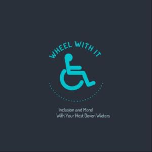 Wheel With It: Inclusion and More!