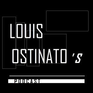 Louis Ostinato's Podcast