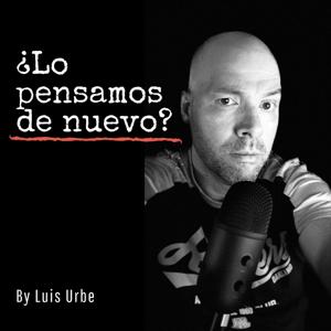 ¿Lo pensamos de nuevo? por Luis Urbe