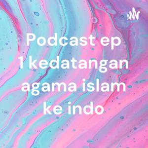 Podcast ep 1 kedatangan agama islam ke indo