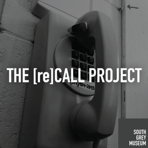 South Grey Museum's [re]CALL Project Podcast