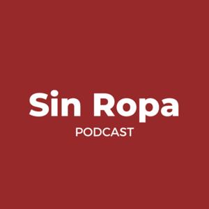 Sin Ropa Podcast