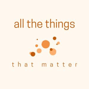 All the Things that Matter