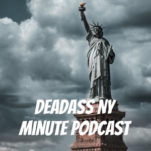 Deadass NY Minute Podcast