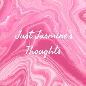 Just Jasmine’s Thoughts