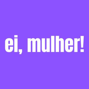 Ei, mulher!