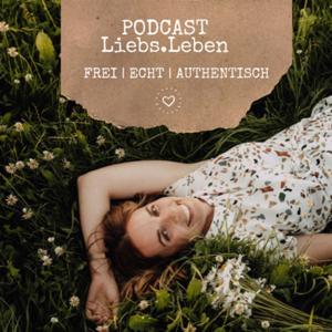 Podcast Liebs.Leben - frei, echt, authentisch!