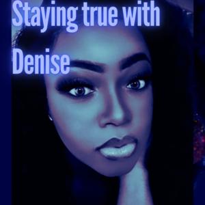 Staying true with Denise