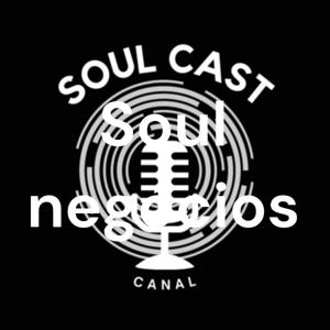 SOUL CAST - SOUL NEGÓCIOS